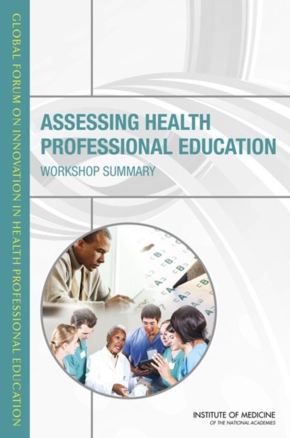 Assessing Health Professional Education - Workshop Summary