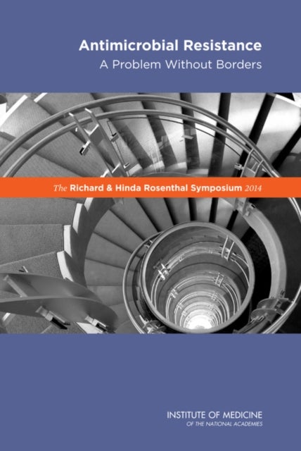 The Richard and Hinda Rosenthal Symposium 2014 - Antimicrobial Resistance: A Problem Without Borders