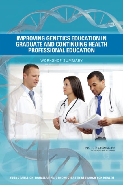 Improving Genetics Education in Graduate and Continuing Health Professional Education - Workshop Summary