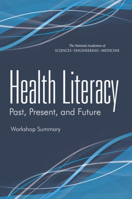 Health Literacy - Past, Present, and Future: Workshop Summary