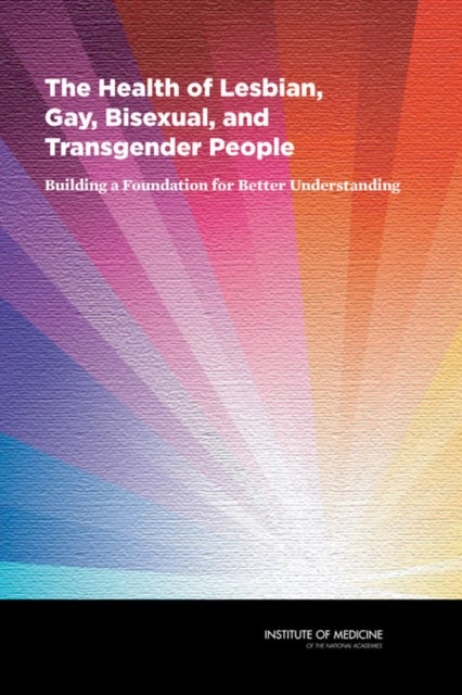 The Health of Lesbian, Gay, Bisexual, and Transgender People - Building a Foundation for Better Understanding