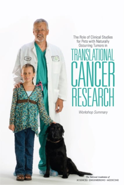 The Role of Clinical Studies for Pets with Naturally Occurring Tumors in Translational Cancer Research - Workshop Summary