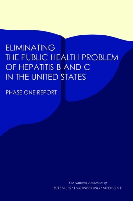 Eliminating the Public Health Problem of Hepatitis B and C in the United States - Phase One Report
