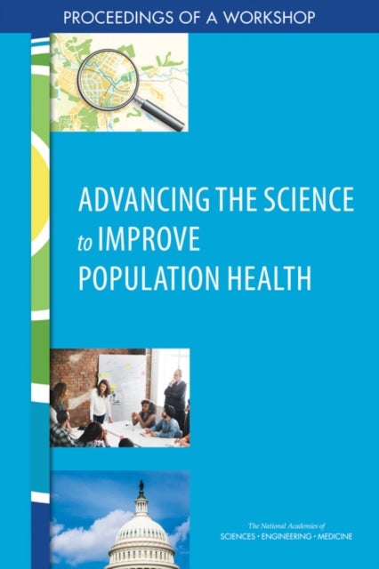 Advancing the Science to Improve Population Health - Proceedings of a Workshop