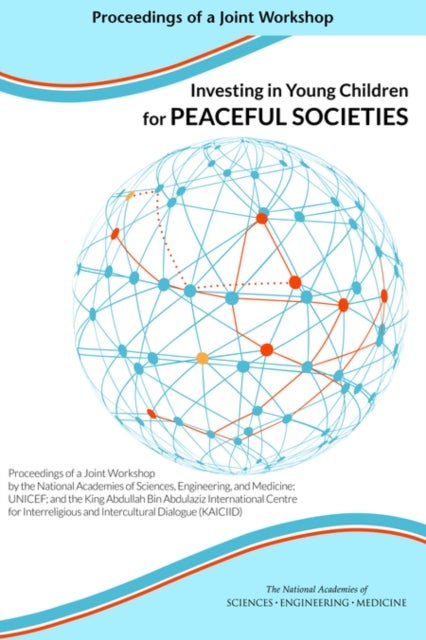 Investing in Young Children for Peaceful Societies - Proceedings of a Joint Workshop by the National Academies of Sciences, Engineering, and Medicine; UNICEF; and the King Abdullah Bin Abdulaziz International Centre for Interreligious and Intercultural Dialogue (KAICIID)