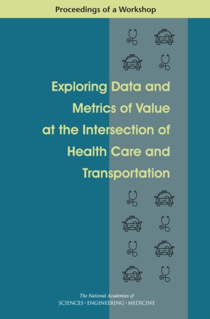 Exploring Data and Metrics of Value at the Intersection of Health Care and Transportation - Proceedings of a Workshop