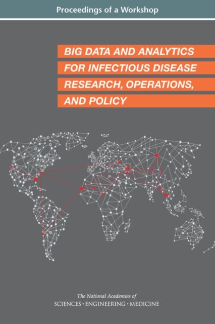 Big Data and Analytics for Infectious Disease Research, Operations, and Policy - Proceedings of a Workshop