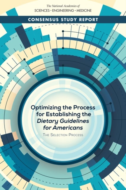 Optimizing the Process for Establishing the Dietary Guidelines for Americans - The Selection Process