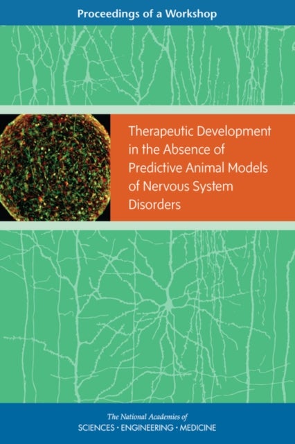 Therapeutic Development in the Absence of Predictive Animal Models of Nervous System Disorders - Proceedings of a Workshop