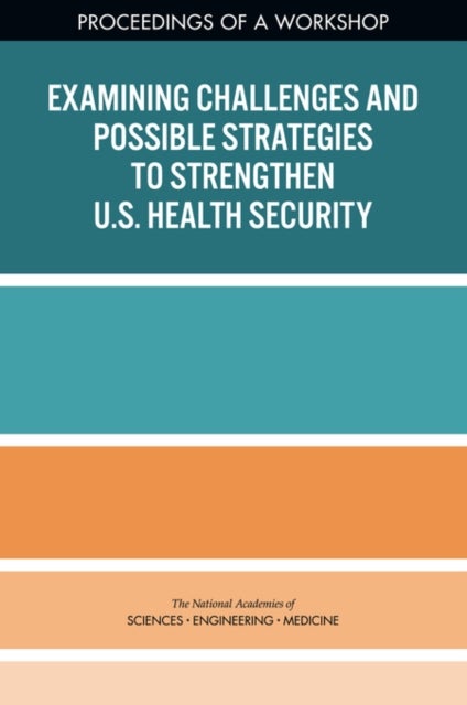 Examining Challenges and Possible Strategies to Strengthen U.S. Health Security - Proceedings of a Workshop