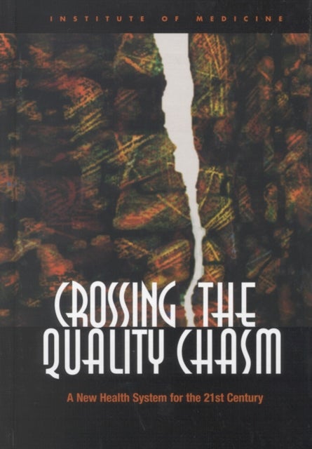Crossing the Quality Chasm - A New Health System for the 21st Century