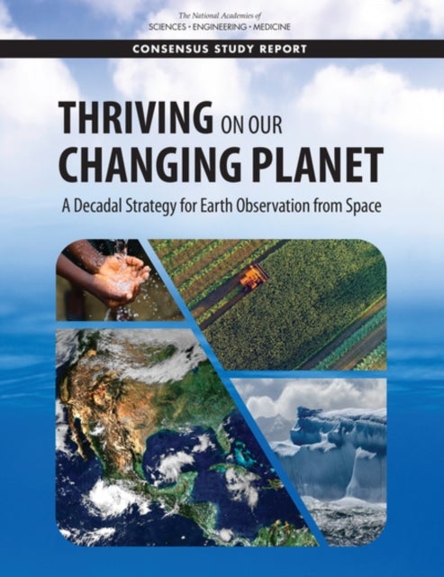 Thriving on Our Changing Planet - A Decadal Strategy for Earth Observation from Space