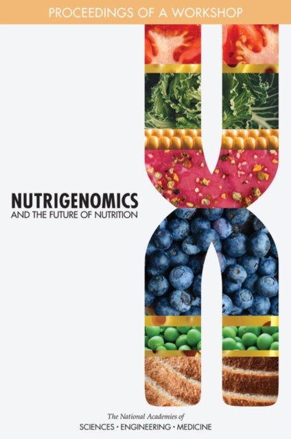 Nutrigenomics and the Future of Nutrition - Proceedings of a Workshop