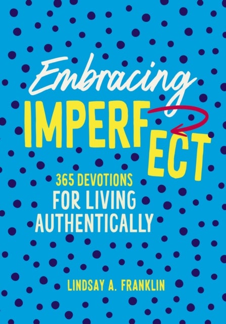 Embracing Imperfect - 365 Devotions for Living Authentically