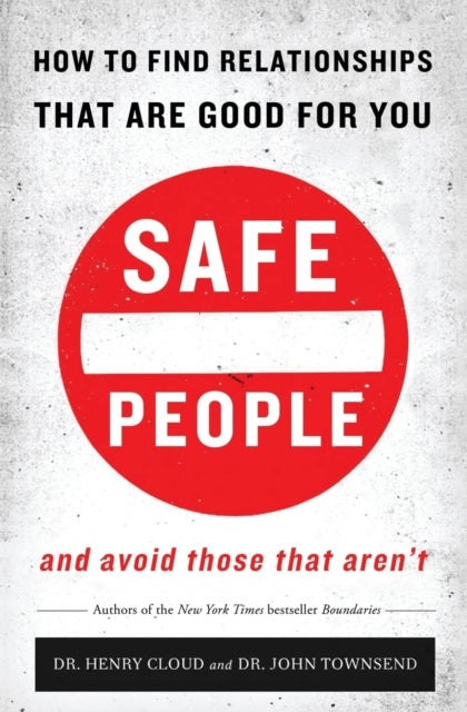 Safe People - How to Find Relationships that are Good for You and Avoid Those That Aren't