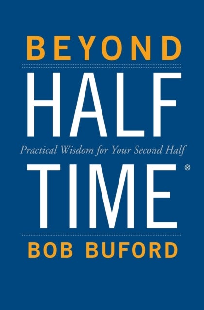 Beyond Halftime - Practical Wisdom for Your Second Half