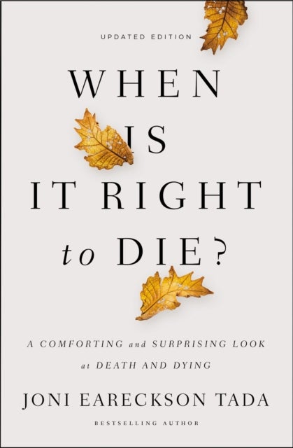 When Is It Right to Die? - A Comforting and Surprising Look at Death and Dying