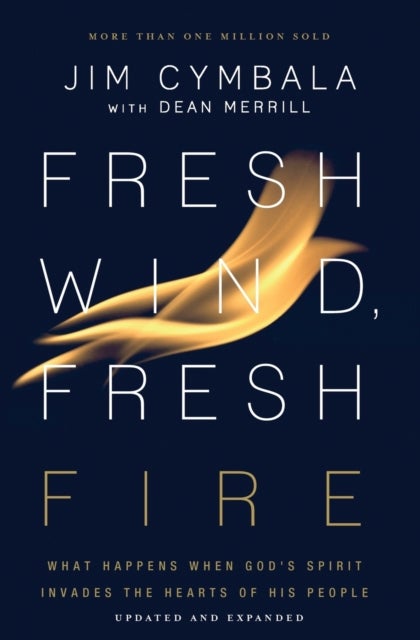 Fresh Wind, Fresh Fire - What Happens When God's Spirit Invades the Hearts of His People