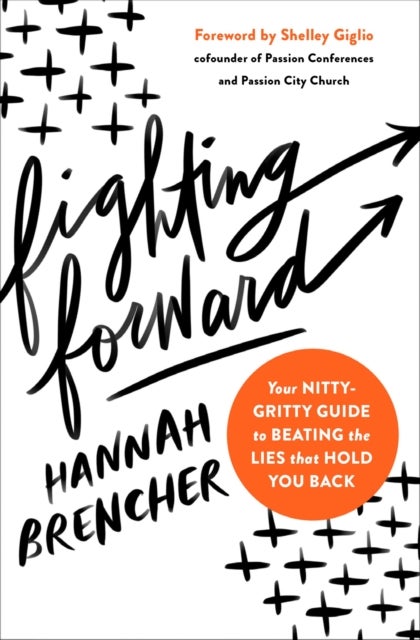 Fighting Forward - Your Nitty-Gritty Guide to Beating the Lies That Hold You Back