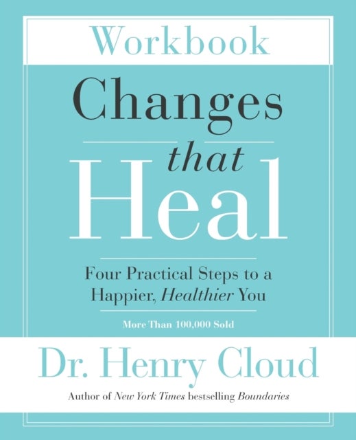 Changes That Heal Workbook - Four Practical Steps to a Happier, Healthier You