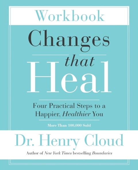 Changes That Heal Workbook - Four Practical Steps to a Happier, Healthier You