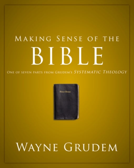 Making Sense of the Bible - One of Seven Parts from Grudem's Systematic Theology