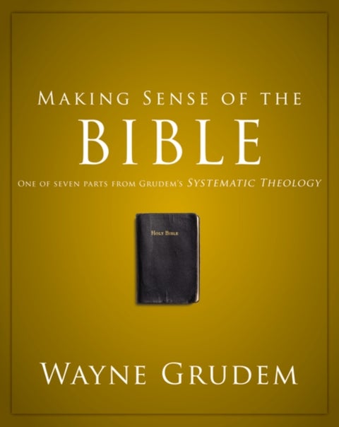 Making Sense of the Bible - One of Seven Parts from Grudem's Systematic Theology