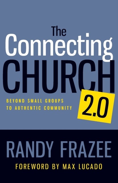 The Connecting Church 2.0 - Beyond Small Groups to Authentic Community