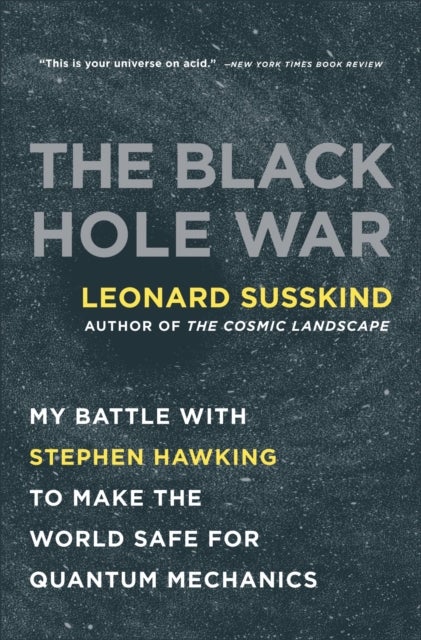 The Black Hole War - My Battle with Stephen Hawking to Make the World Safe for Quantum Mechanics