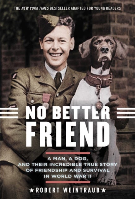 No Better Friend (Young Readers Edition) - A Man, a Dog, and Their Incredible True Story of Friendship and Survival in World War II