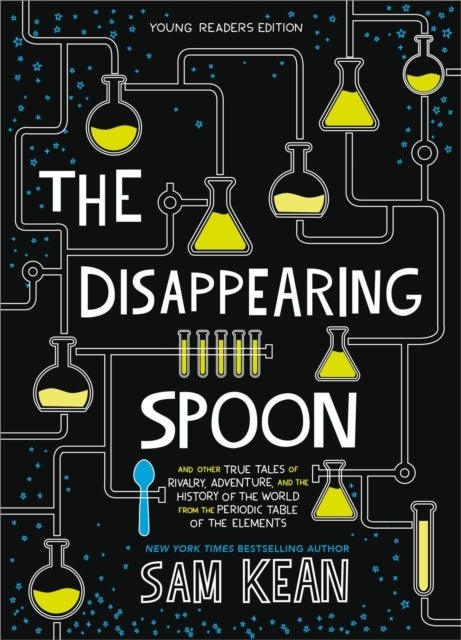 The Disappearing Spoon - And Other True Tales of Rivalry, Adventure, and the History of the World from the Periodic Table of the Elements (Young Readers Edition)