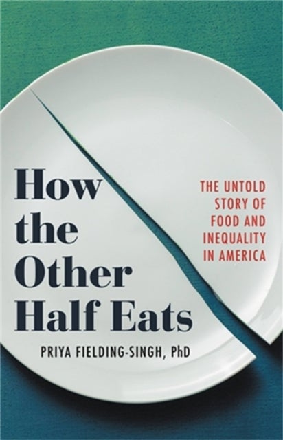 How the Other Half Eats - The Untold Story of Food and Inequality in America
