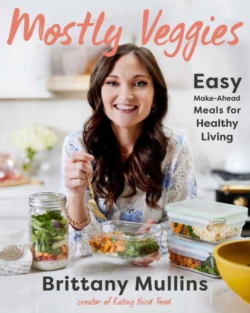 Mostly Veggies - Easy Make-Ahead Meals for Healthy Living