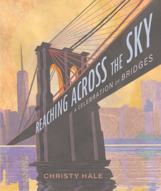 Reaching Across the Sky - A Celebration of Bridges