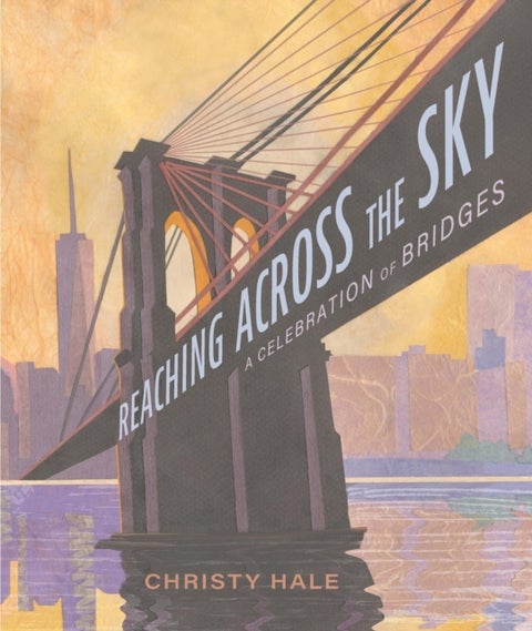 Reaching Across the Sky - A Celebration of Bridges