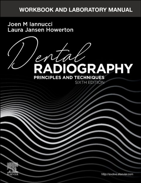 Workbook and Laboratory Manual for Dental Radiography - Principles and Techniques