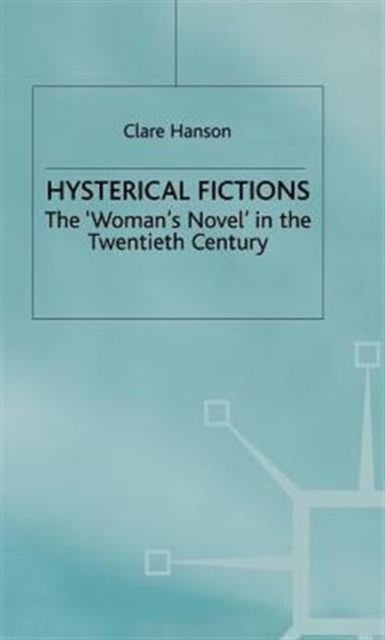 Hysterical Fictions - The 'Woman's Novel' in the Twentieth Century