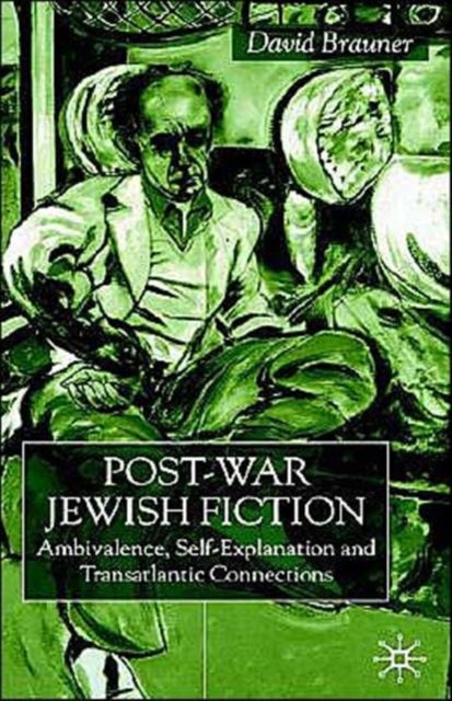 Post-War Jewish Fiction - Ambivalence, Self Explanation and Transatlantic Connections
