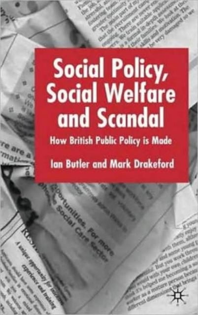 Social Policy, Social Welfare and Scandal - How British Public Policy is Made