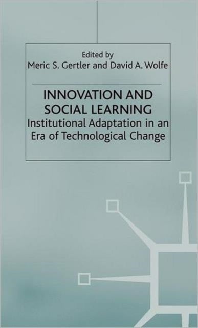 Innovation and Social Learning - Institutional Adaptation in an Era of Technological Change
