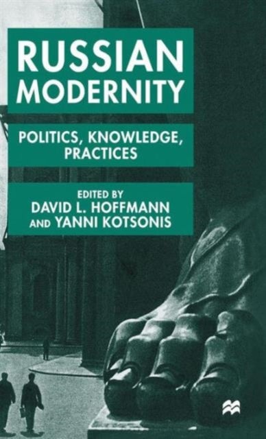 Russian Modernity - Politics, Knowledge and Practices, 1800-1950
