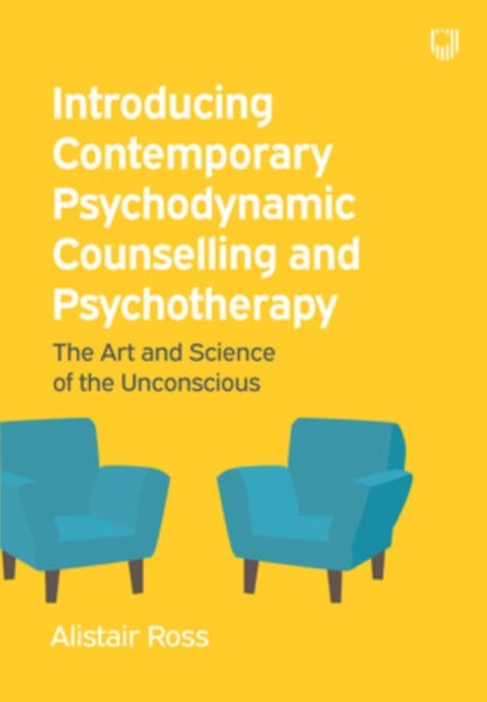 Introducing Contemporary Psychodynamic Counselling and Psychotherapy: The art and science of the unc