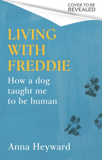 Living with Freddie - How a dog taught me to be human