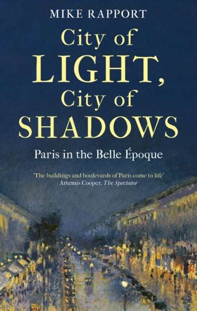 City of Light, City of Shadows - Paris in the Belle Epoque