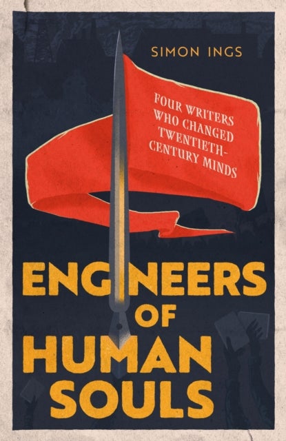 Engineers of Human Souls - Four Writers Who Changed Twentieth-Century Minds