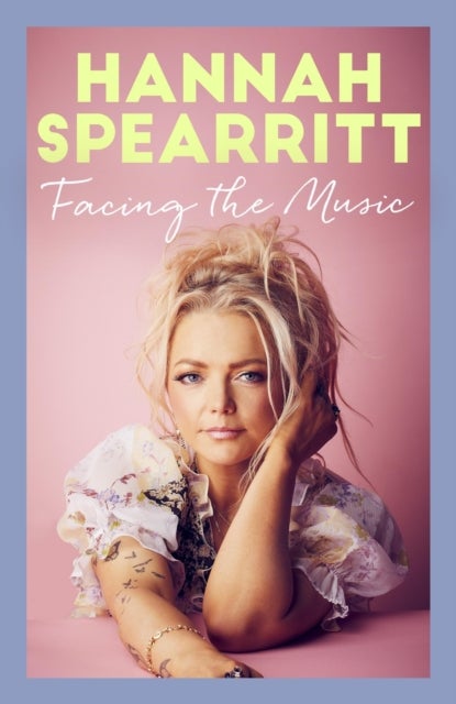 Facing the Music - A searingly candid memoir from S Club 7 star, Hannah Spearritt