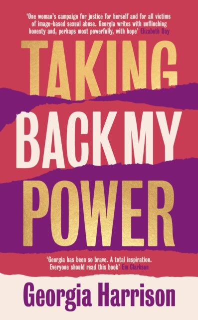 Taking Back My Power - An explosive, inspiring and totally honest memoir from Georgia Harrison, who suffered revenge porn at the hands of her ex-boyfriend