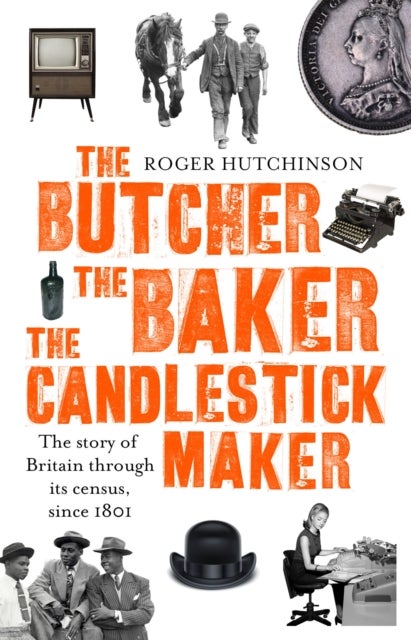 The Butcher, the Baker, the Candlestick-Maker - The story of Britain through its census, since 1801