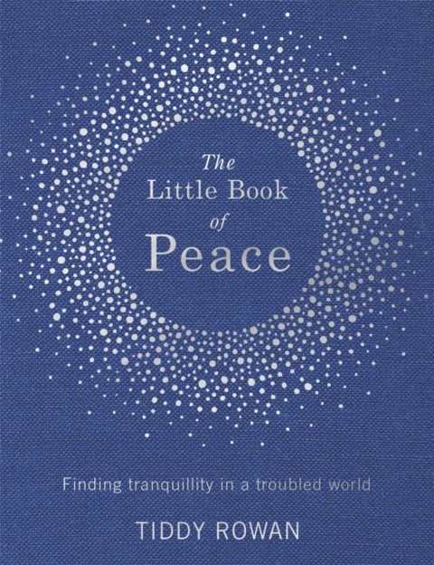 The Little Book of Peace - Finding tranquillity in a troubled world