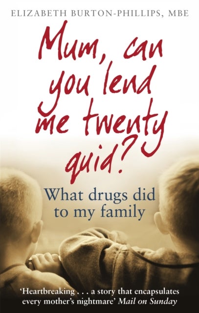 Mum, Can You Lend Me Twenty Quid? - What drugs did to my family